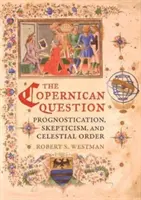 Die kopernikanische Frage: Prognosen, Skepsis und die himmlische Ordnung - The Copernican Question: Prognostication, Skepticism, and Celestial Order