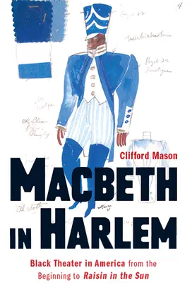 Macbeth in Harlem: Schwarzes Theater in Amerika von den Anfängen bis Raisin in the Sun - Macbeth in Harlem: Black Theater in America from the Beginning to Raisin in the Sun
