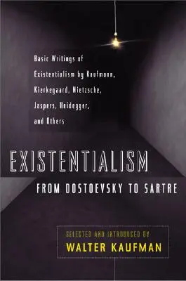 Existentialismus von Dostojewski bis Sartre: Grundlegende Schriften des Existentialismus von Kaufmann, Kierkegaard, Nietzsche, Jaspers, Heidegger und anderen - Existentialism from Dostoevsky to Sartre: Basic Writings of Existentialism by Kaufmann, Kierkegaard, Nietzsche, Jaspers, Heidegger, and Others