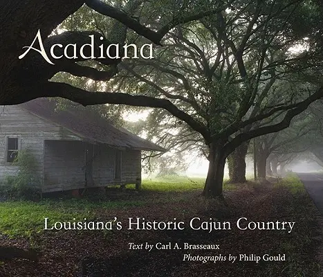 Acadiana: Louisianas historisches Cajun-Land - Acadiana: Louisiana's Historic Cajun Country