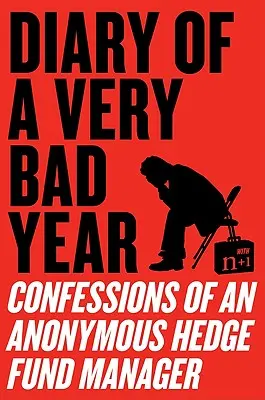 Tagebuch eines sehr schlechten Jahres: Bekenntnisse eines anonymen Hedge-Fonds-Managers - Diary of a Very Bad Year: Confessions of an Anonymous Hedge Fund Manager