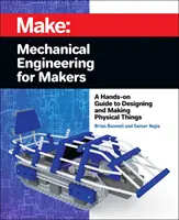 Maschinenbau für Macher: Ein praktischer Leitfaden zum Entwerfen und Herstellen physikalischer Dinge - Mechanical Engineering for Makers: A Hands-On Guide to Designing and Making Physical Things