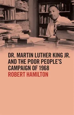 Dr. Martin Luther King Jr. und die Kampagne der armen Leute von 1968 - Dr. Martin Luther King Jr. and the Poor People's Campaign of 1968