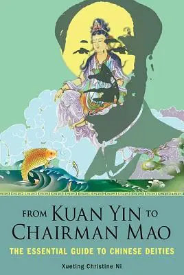 Von Kuan Yin bis zum Vorsitzenden Mao: Der unverzichtbare Führer zu chinesischen Gottheiten - From Kuan Yin to Chairman Mao: The Essential Guide to Chinese Deities