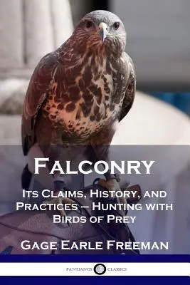 Falknerei: Anspruch, Geschichte und Praxis der Falknerei - Jagen mit Raubvögeln - Falconry: Its Claims, History, and Practices - Hunting with Birds of Prey