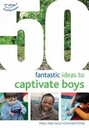 50 phantastische Ideen, um Jungen zu fesseln - 50 Fantastic Ideas to Captivate Boys