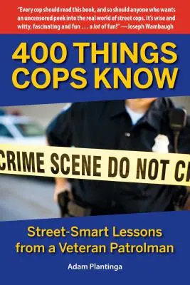 400 Dinge, die Polizisten wissen: Street-Smart-Lektionen von einem Veteranen der Streife - 400 Things Cops Know: Street-Smart Lessons from a Veteran Patrolman