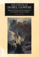 Die Visionen von Isobel Gowdie: Magie, Hexerei und dunkler Schamanismus in Schottland im siebzehnten Jahrhundert - The Visions of Isobel Gowdie: Magic, Witchcraft and Dark Shamanism in Seventeenth-Century Scotland