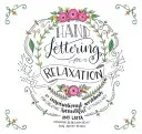 Hand Lettering zur Entspannung: Ein inspirierendes Arbeitsbuch für die Erstellung schöner Lettering-Kunst - Hand Lettering for Relaxation: An Inspirational Workbook for Creating Beautiful Lettered Art