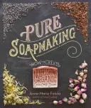 Pure Soapmaking: Wie man nährende, natürliche Hautpflegeseifen herstellt - Pure Soapmaking: How to Create Nourishing, Natural Skin Care Soaps