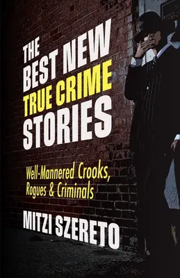 Die besten neuen True-Crime-Geschichten: Gutmütige Gauner, Schurken und Verbrecher - The Best New True Crime Stories: Well-Mannered Crooks, Rogues & Criminals