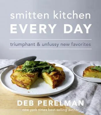 Smitten Kitchen Every Day: Triumphale und schnörkellose neue Lieblingsgerichte: Ein Kochbuch - Smitten Kitchen Every Day: Triumphant and Unfussy New Favorites: A Cookbook