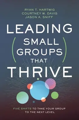 Gedeihliche Kleingruppen leiten: Fünf Veränderungen, die Ihre Gruppe auf die nächste Stufe heben - Leading Small Groups That Thrive: Five Shifts to Take Your Group to the Next Level