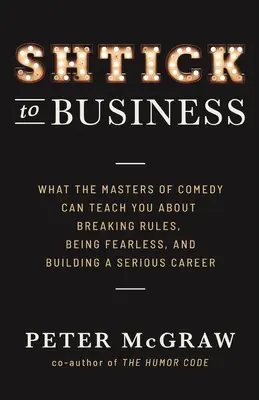 Shtick to Business: Was Sie von den Meistern der Comedy darüber lernen können, wie man Regeln bricht, furchtlos ist und eine ernsthafte Karriere aufbaut - Shtick to Business: What the Masters of Comedy Can Teach You about Breaking Rules, Being Fearless, and Building a Serious Career