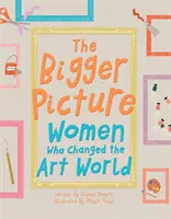 Bigger Picture - Frauen, die die Kunstwelt veränderten - Bigger Picture - Women Who Changed the Art World