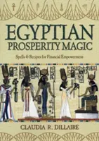 Ägyptische Wohlstandsmagie: Zaubersprüche und Rezepte für mehr Finanzkraft - Egyptian Prosperity Magic: Spells & Recipes for Financial Empowerment