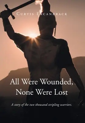 Alle waren verwundet, keiner war verloren: Die Geschichte der zweitausend streikenden Krieger. - All Were Wounded, None Were Lost: A story of the two thousand stripling warriors.