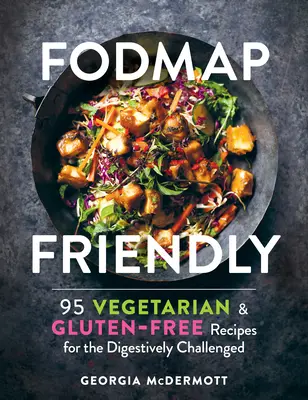 Fodmap Friendly: 95 vegetarische und glutenfreie Rezepte für Menschen mit Verdauungsproblemen - Fodmap Friendly: 95 Vegetarian and Gluten-Free Recipes for the Digestively Challenged