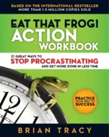 Eat That Frog! Action Workbook: 21 großartige Wege, um mit dem Aufschieben aufzuhören und in kürzerer Zeit mehr zu schaffen - Eat That Frog! Action Workbook: 21 Great Ways to Stop Procrastinating and Get More Done in Less Time