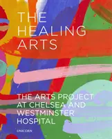 Die heilenden Künste: Das Kunstprojekt im Chelsea and Westminster Hospital - The Healing Arts: The Arts Project at Chelsea and Westminster Hospital