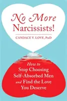 Keine Narzissten mehr!: Wie Sie sich nicht mehr für selbstsüchtige Männer entscheiden und die Liebe finden, die Sie verdienen - No More Narcissists!: How to Stop Choosing Self-Absorbed Men and Find the Love You Deserve