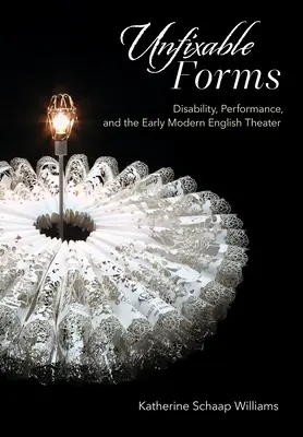 Unkorrigierbare Formen: Behinderung, Leistung und das frühneuzeitliche englische Theater - Unfixable Forms: Disability, Performance, and the Early Modern English Theater