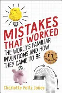 Fehler, die funktionierten: Die bekanntesten Erfindungen der Welt und wie sie zustande gekommen sind - Mistakes That Worked: The World's Familiar Inventions and How They Came to Be