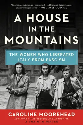 Ein Haus in den Bergen: Die Frauen, die Italien vom Faschismus befreiten - A House in the Mountains: The Women Who Liberated Italy from Fascism