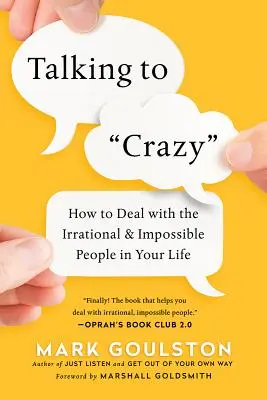 Mit 'Verrückten' reden: Wie Sie mit den irrationalen und unmöglichen Menschen in Ihrem Leben umgehen - Talking to 'Crazy': How to Deal with the Irrational and Impossible People in Your Life