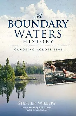 Die Geschichte der Boundary Waters: Kanufahren im Wandel der Zeit - A Boundary Waters History: Canoeing Across Time