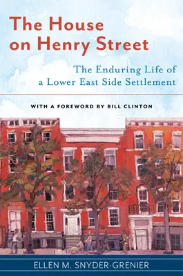 Das Haus in der Henry Street: Das ewige Leben einer Lower East Side-Siedlung - The House on Henry Street: The Enduring Life of a Lower East Side Settlement
