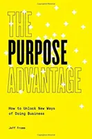 Der Zweckvorteil: Wie man neue Wege der Geschäftsabwicklung erschließt - The Purpose Advantage: How to Unlock New Ways of Doing Business