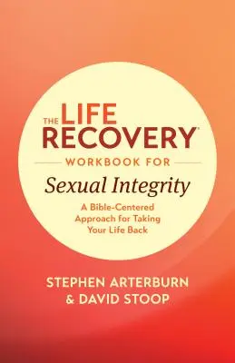 Das Life Recovery Workbook für sexuelle Integrität: Ein bibelzentrierter Ansatz, um Ihr Leben wieder in die Hand zu nehmen - The Life Recovery Workbook for Sexual Integrity: A Bible-Centered Approach for Taking Your Life Back