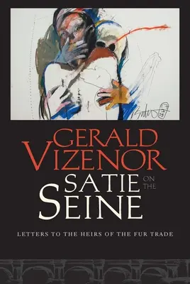 Satie an der Seine: Briefe an die Erben des Pelzhandels - Satie on the Seine: Letters to the Heirs of the Fur Trade