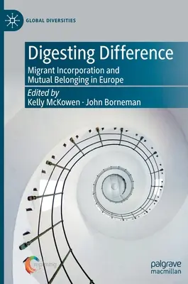 Die Verdauung der Differenz: Eingliederung von Migranten und gegenseitige Zugehörigkeit in Europa - Digesting Difference: Migrant Incorporation and Mutual Belonging in Europe