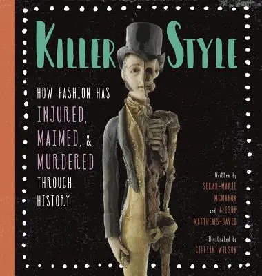 Mörderischer Stil: Wie Mode im Laufe der Geschichte verletzt, verstümmelt und ermordet hat - Killer Style: How Fashion Has Injured, Maimed, and Murdered Through History