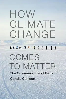 Wie der Klimawandel zu einer Angelegenheit wird: Das gemeinschaftliche Leben der Fakten - How Climate Change Comes to Matter: The Communal Life of Facts