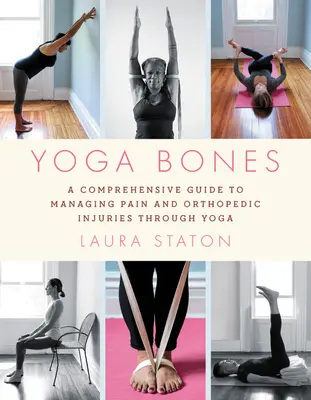 Yoga-Knochen: Ein umfassender Leitfaden zur Behandlung von Schmerzen und orthopädischen Verletzungen durch Yoga - Yoga Bones: A Comprehensive Guide to Managing Pain and Orthopedic Injuries Through Yoga