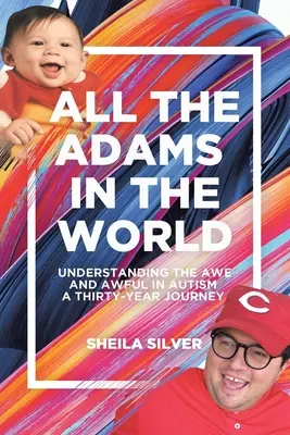 Alle Adams der Welt: Ehrfurcht und Schrecken bei Autismus verstehen Eine dreißigjährige Reise - All the Adams in the World: Understanding the Awe and Awful in Autism A Thirty-Year Journey