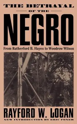 Der Verrat an den Negern, von Rutherford B. Hayes bis Woodrow Wilson - The Betrayal of the Negro, from Rutherford B. Hayes to Woodrow Wilson