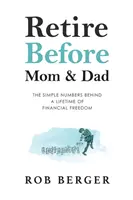 Vor Mama und Papa in Rente gehen: Die einfachen Zahlen für ein Leben in finanzieller Freiheit - Retire Before Mom and Dad: The Simple Numbers Behind A Lifetime of Financial Freedom