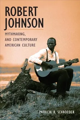 Robert Johnson, Mythenbildung und die zeitgenössische amerikanische Kultur - Robert Johnson, Mythmaking, and Contemporary American Culture