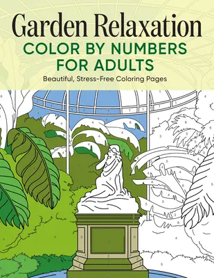 Gartenentspannung Farbe nach Zahlen für Erwachsene: Schöne, stressfreie Ausmalbilder - Garden Relaxation Color by Numbers for Adults: Beautiful, Stress-Free Coloring Pages