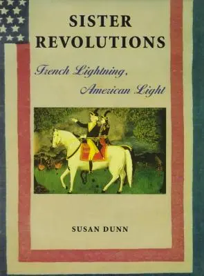 Schwesterliche Revolutionen: Französische Blitze, amerikanisches Licht - Sister Revolutions: French Lightning, American Light