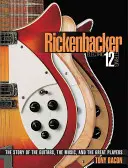 Rickenbacker Electric 12-String: Die Geschichte der Gitarren, der Musik und der großen Spieler - Rickenbacker Electric 12-String: The Story of the Guitars the Music and the Great Players