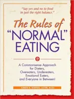 Die Regeln des normalen Essens: Ein vernünftiger Ansatz für Diätwillige, Überfresser, Unterfresser, emotionale Esser und alle dazwischen! - The Rules of Normal Eating: A Commonsense Approach for Dieters, Overeaters, Undereaters, Emotional Eaters, and Everyone in Between!