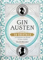 Gin Austen: 50 Cocktails zu Ehren der Romane von Jane Austen - Gin Austen: 50 Cocktails to Celebrate the Novels of Jane Austen