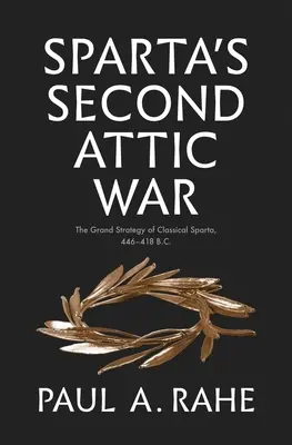 Spartas zweiter attischer Krieg: Die große Strategie des klassischen Sparta, 446-418 v. Chr. - Sparta's Second Attic War: The Grand Strategy of Classical Sparta, 446-418 B.C.