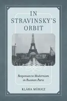In Strawinskys Umlaufbahn, Band 26: Antworten auf den Modernismus im russischen Paris - In Stravinsky's Orbit, Volume 26: Responses to Modernism in Russian Paris