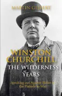 Winston Churchill: Die Jahre in der Wildnis: Eine Rede gegen Hitler im Vorspiel zum Krieg - Winston Churchill: The Wilderness Years: Speaking Out Against Hitler in the Prelude to War